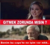 gitmek zorunda mısın