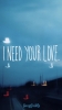 i need your love